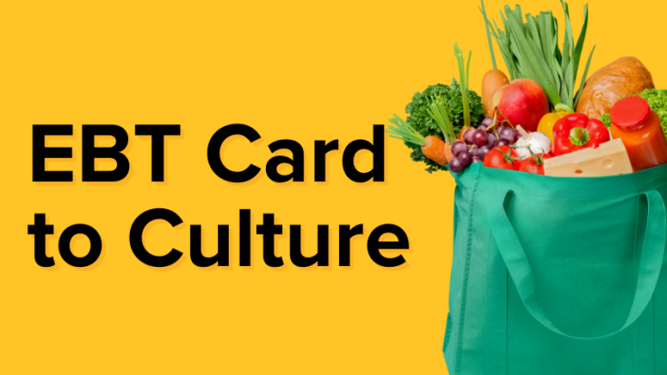 the words EBT Card to Culture and an image of a bag full of groceries